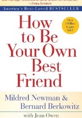 Okładka książki How to Be Your Own Best Friend Bernard Berkowitz, Mildred Newman, Jean Owen