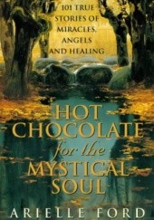 Okładka książki HOT CHOCOLATE FOR THE MYSTICAL SOUL Arielle Ford