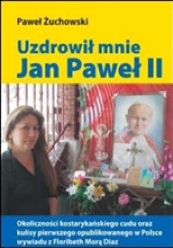 Uzdrowił mnie Jan Paweł II