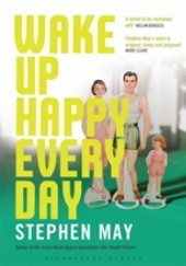 Okładka książki Wake Up Happy Every Day Stephen May