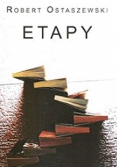 Okładka książki Etapy. Rozmowy z pisarzami (i nie tylko) Robert Ostaszewski