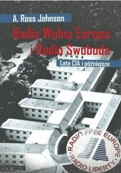Okładka książki Radio Wolna Europa i Radio Swoboda. Lata CIA i późniejsze A Ross Johnson