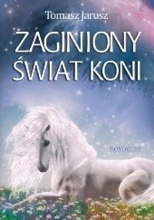 Okładka książki Zaginiony świat koni Tomasz Jarosz