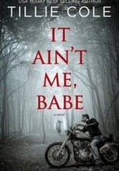 Okładka książki It Ain't Me, Babe Tillie Cole