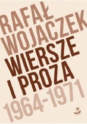 Rafał Wojaczek. Wiersze i proza 1964-1971