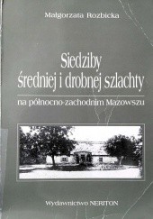 Siedziby średniej i drobnej szlachty na północno-zachodnim Mazowszu w drugiej połowie XVIII i pierwszej połowie XIX wieku