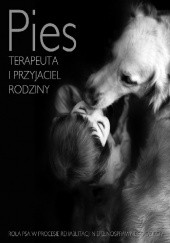 Okładka książki Pies terapeuta i przyjaciel rodziny. Rola psa w procesie rehabilitacji niepełnosprawnego dziecka Wioletta Bartkiewicz