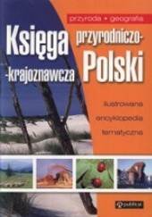 Okładka książki Księga przyrodniczo-krajoznawcza Polski. Ilustrowana encyklopedia tematyczna praca zbiorowa