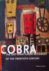 Okładka książki Cobra. The Last Avant-Garde Movement of the Twentieth Century Willemijn Stokvis