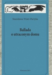 Okładka książki Ballada o utraconym domu Stanisława Wiatr-Partyka