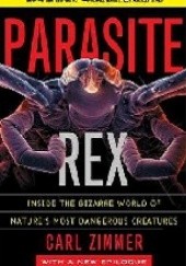 Okładka książki Parasite Rex. Inside the Bizarre World of Nature's Most Dangerous Creatures Carl Zimmer