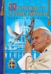 Okładka książki Opowiem ci o Janie Pawle II Joanna Majewska