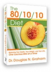 The 80/10/10 Diet: Balancing Your Health, Your Weight and Your Life - One Luscious Bite At A Time