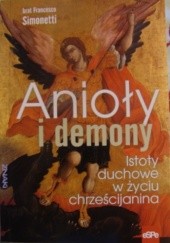 Okładka książki Anioły i demony. Istoty duchowe w życiu chrześcijanina. Francesco Simonetti