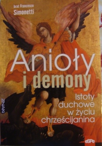 Anioły i demony. Istoty duchowe w życiu chrześcijanina.