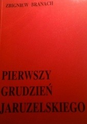 Okładka książki Pierwszy grudzień Jaruzelskiego Zbigniew Branach