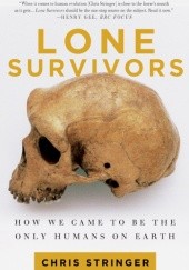 Okładka książki Lone Survivors. How We Came to Be the Only Humans on Earth Christopher Stringer