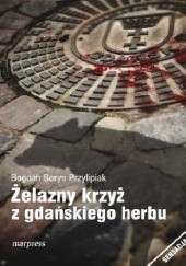 Okładka książki Żelazny krzyż z gdańskiego herbu Bogdan Borys Przylipiak