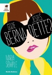 Okładka książki Gdzie jesteś, Bernadette? Maria Semple