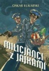 Okładka książki Milicjanci z jajkami Oskar Łukarski