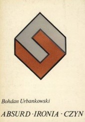 Okładka książki Absurd - ironia - czyn Bohdan Urbankowski