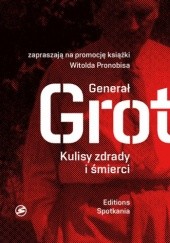 Okładka książki Generał Grot. Kulisy zdrady i śmierci Witold Pronobis