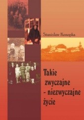 Okładka książki Takie zwyczajne - niezwyczajne życie Stanisław Konopka