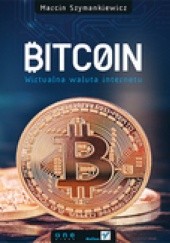 Okładka książki Bitcoin. Wirtualna waluta Internetu Marcin Szymankiewicz