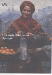 Okładka książki Aleksander Gierymski, 1850-1901 Ewa Micke-Broniarek, Maria Porajska-Hałka