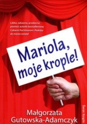 Okładka książki Mariola, moje krople! Małgorzata Gutowska-Adamczyk