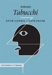 Okładka książki Opowiadania ilustrowane Antonio Tabucchi