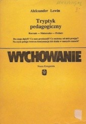 Okładka książki Tryptyk pedagogiczny: Korczak, Makarenko, Freinet Aleksander Lewin