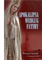 Okładka książki Apokalipsa według Fatimy Wincenty Łaszewski