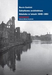 Okładka książki Zabytkowa architektura Gdańska w latach 1945-1951