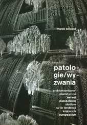 Okładka książki Patologie/wyzwania architektoniczno-planistyczne we wsi małopolskiej studium na tle tendencji krajowych i europejskich Marek Kowicki