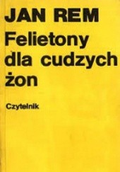 Okładka książki Felietony dla cudzych żon Jan Rem