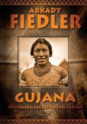 Okładka książki Gujana. Spotkałem szczęśliwych Indian Arkady Fiedler
