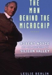 Okładka książki The Man Behind the Microchip Leslie Berlin