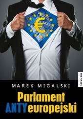 Okładka książki Parlament Antyeuropejski Marek Migalski