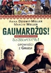 Okładka książki Gaumardżos! Opowieści z Gruzji Anna Dziewit-Meller, Marcin Meller