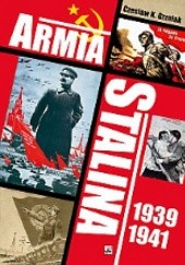 Armia Stalina 1939-1941. Zbrojne ramię polityki ZSRS