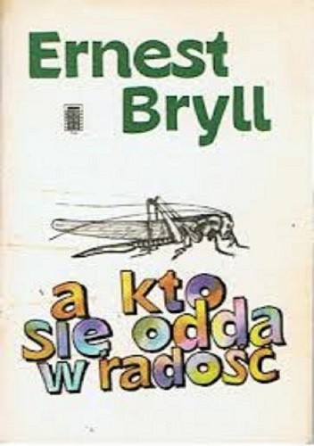 Okładka książki a kto się odda w radość Ernest Bryll