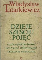 Okładka książki Dzieje sześciu pojęć. Sztuka, piękno, forma, twórczość, odtwórczość, przeżycie estetyczne Władysław Tatarkiewicz