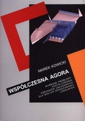 Okładka książki Współczesna agora. Wybrane problemy kształtowania ośrodków usługowych dla małych społeczności lokalnych Marek Kowicki
