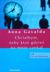 Okładka książki Chciałbym, żeby ktoś gdzieś na mnie czekał Anna Gavalda