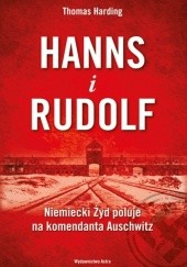 Okładka książki Hanns i Rudolf. Niemiecki Żyd poluje na komendanta Auschwitz Thomas Harding