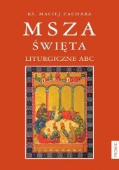 Okładka książki Msza święta. Liturgiczne ABC Maciej Zachara MIC