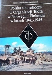 Okładka książki Polska siła robocza w Organizacji Todta w Norwegii i Finlandii w latach 1941-1945 Emilia Denkiewicz-Szczepaniak