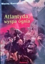 Okładka książki Atlantyda, wyspa ognia Maciej Kuczyński