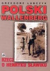 Okładka książki Polski Wallenberg. Rzecz o Henryku Sławiku Grzegorz Łubczyk